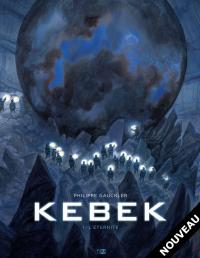 KEBEK - L'&Eacute;ternit&eacute; (t.1) de Philippe Gauckler